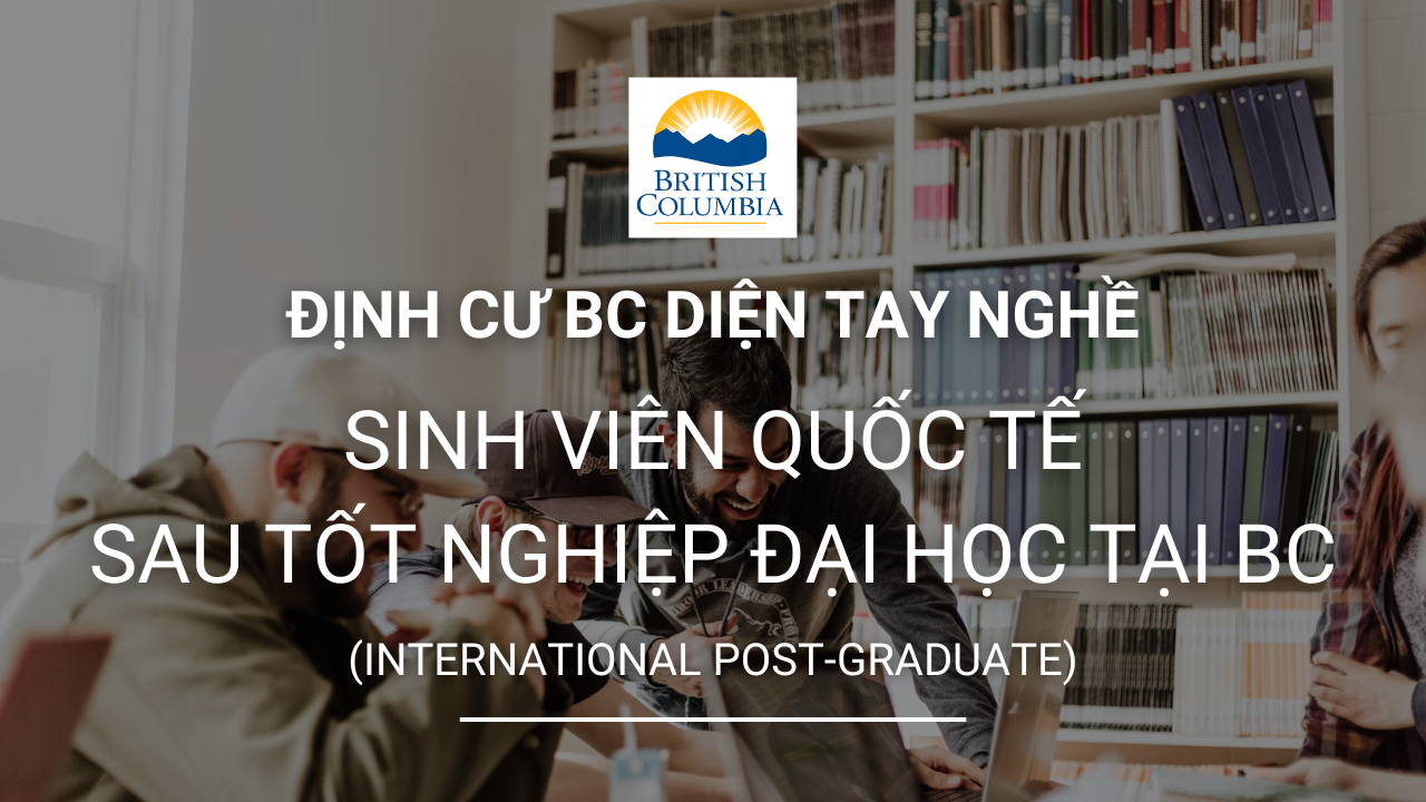 dinh cu british columbia dien sinh vien quoc te sau tot nghiep dai hoc tai bc